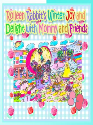 cover image of Rolleen Rabbit's Winter Joy and Delight with Mommy and Friends